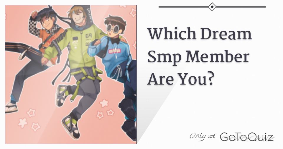 Which Dream Smp Member Are You