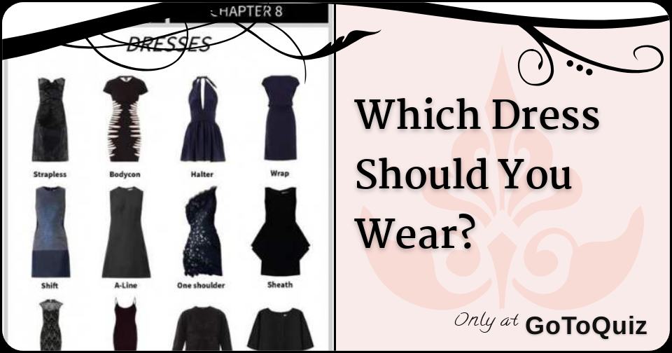 Which Dress Should You Wear?