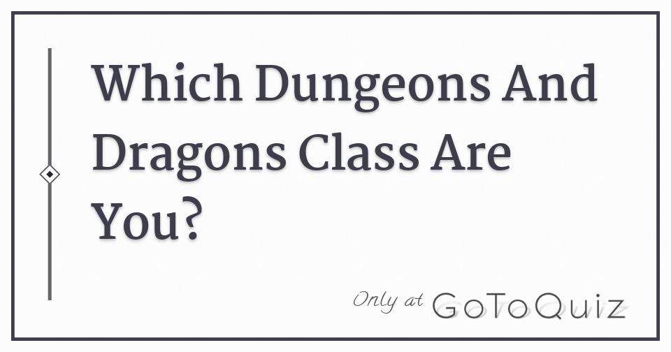 Which Dungeons And Dragons Class Are You?