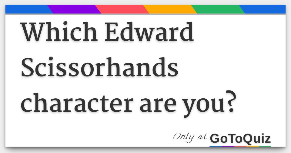 Which Edward Scissorhands Character Are You F 