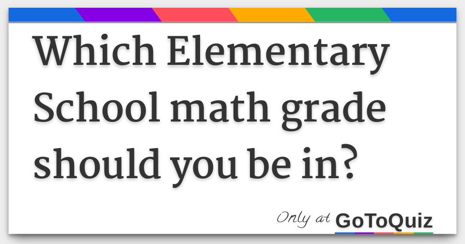 Which Elementary School Math Grade Should You Be In?