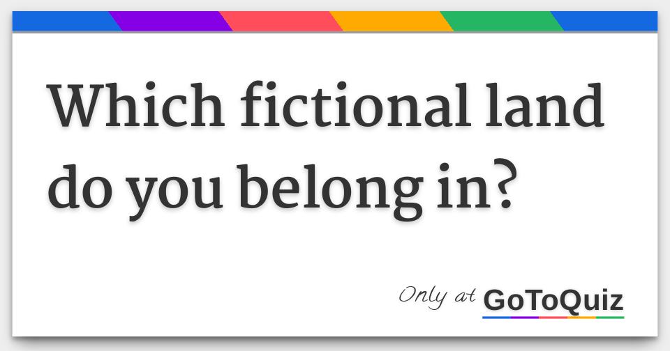 Which fictional land do you belong in?