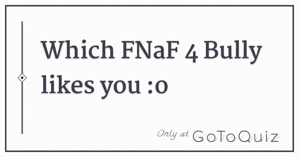 Fnaf 4 Quizzes
