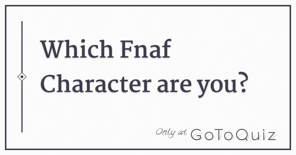 Which Fnaf Character Are You - fnaf quiz fnaf fan games roblox