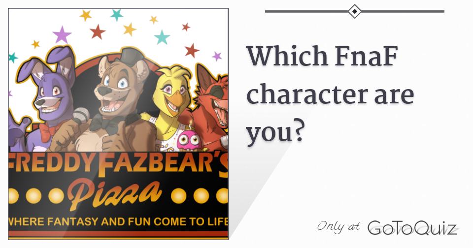 Which Five Nights At Freddy's (FNAF) Character Are You?