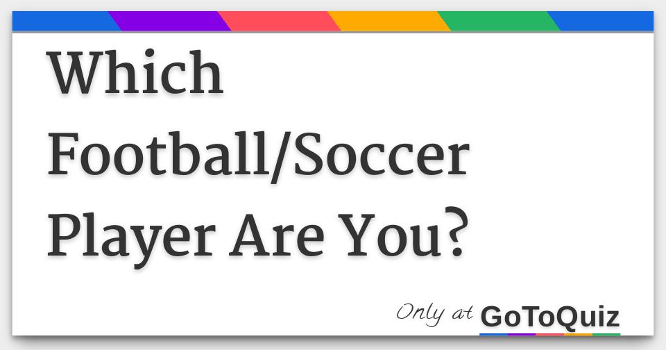 What Soccer Player Am I?, Soccer Player Quiz