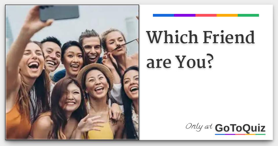 Which Friend are You?