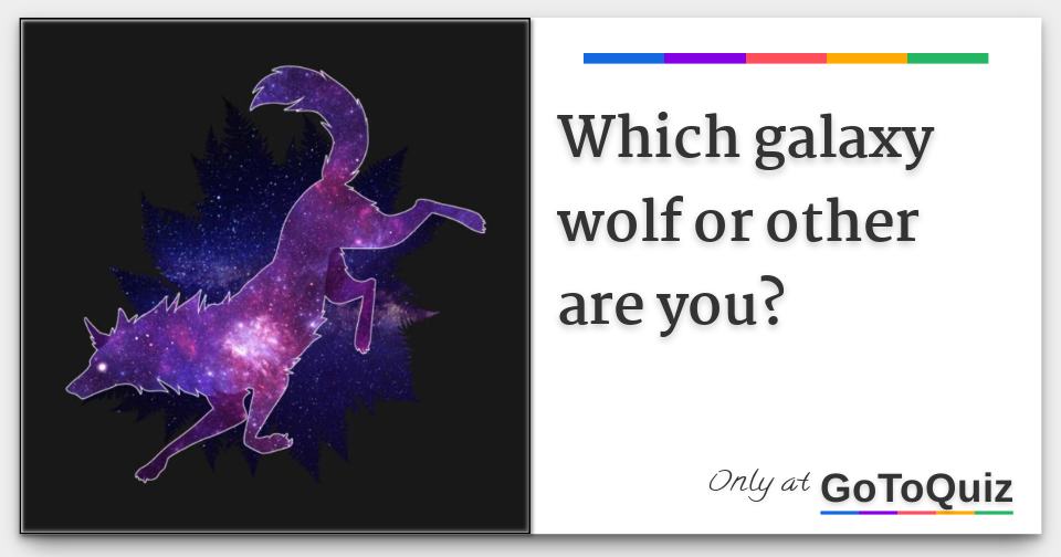 Which Galaxy Wolf Or Other Are You - galaxy wolf roblox