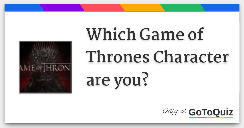 Which Game of Thrones Character are you?