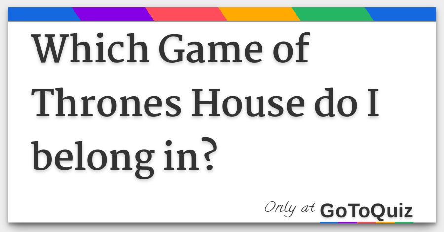 Which Game Of Thrones House Do I Belong In