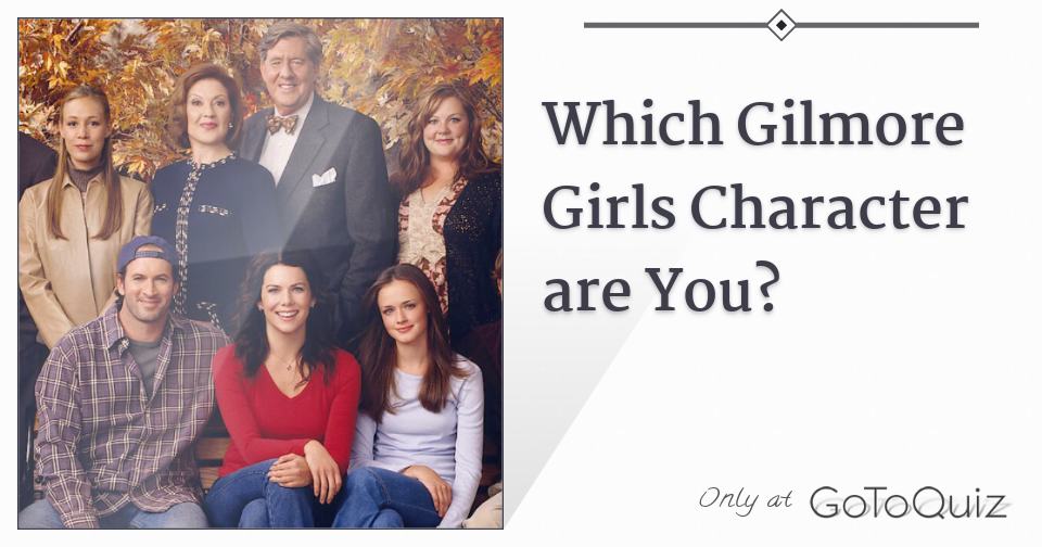 Which Gilmore Girls Character are You?