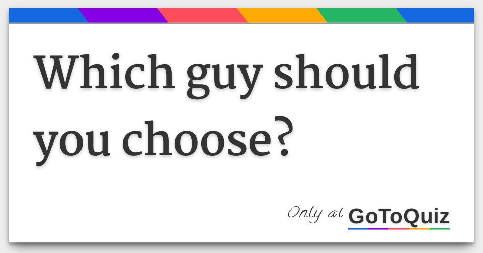 which-guy-should-you-choose