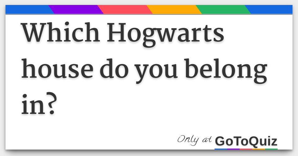 Which Hogwarts House Do You Belong In?