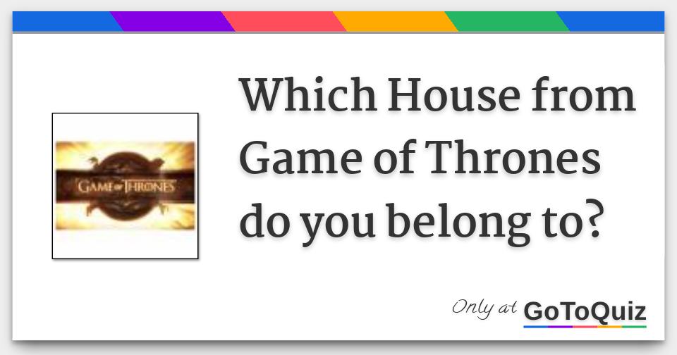 Which House From Game Of Thrones Do You Belong To