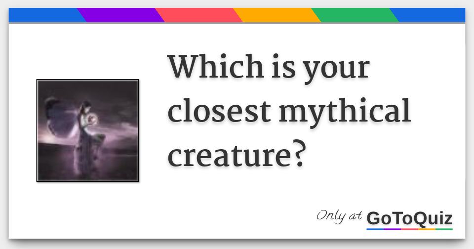 Which is your closest mythical creature?