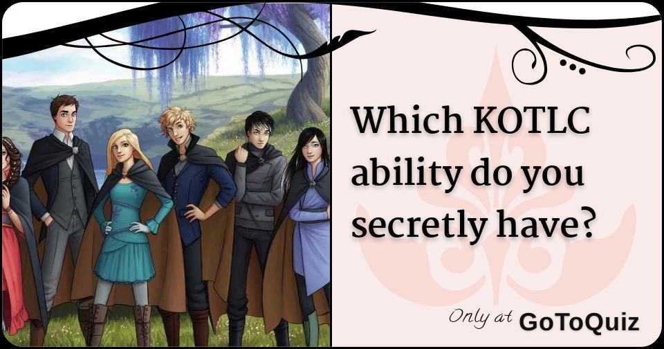 which-kotlc-ability-do-you-secretly-have