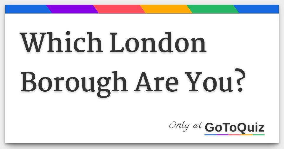 Which London Borough Are You