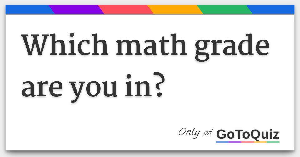 Which math grade are you in?