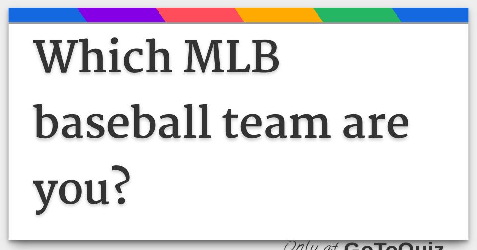 Which MLB Baseball Team Are You?