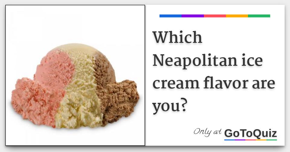 Which Neapolitan Ice Cream Flavor Are You 6996