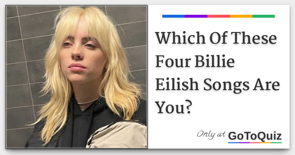 Which Of These Four Billie Eilish Songs Are You?