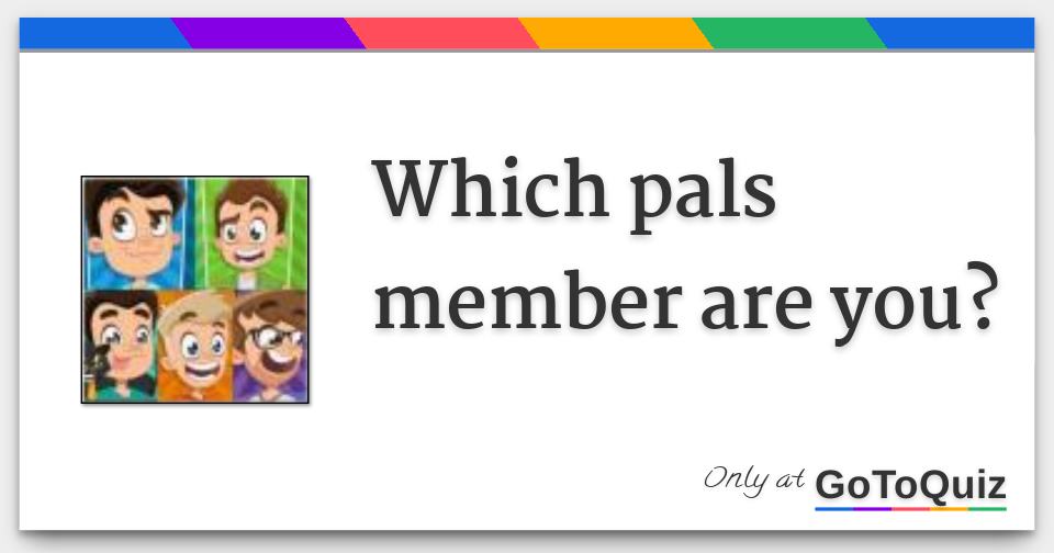 Which Pals Member Are You - face corl roblox