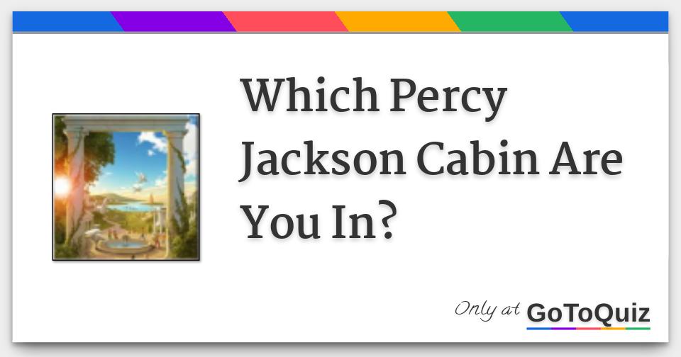 WHICH CABIN AT CAMP HALF-BLOOD FROM PERCY JACKSON DO YOU BELONG IN