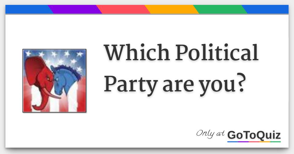 Which Political Party are you?