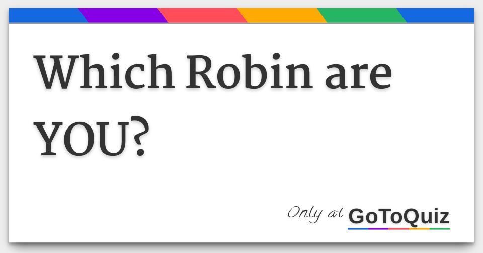 Which Robin are YOU?