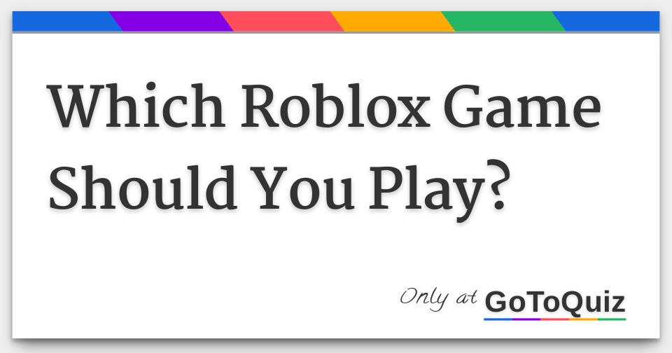 Which Roblox Game Should You Play?