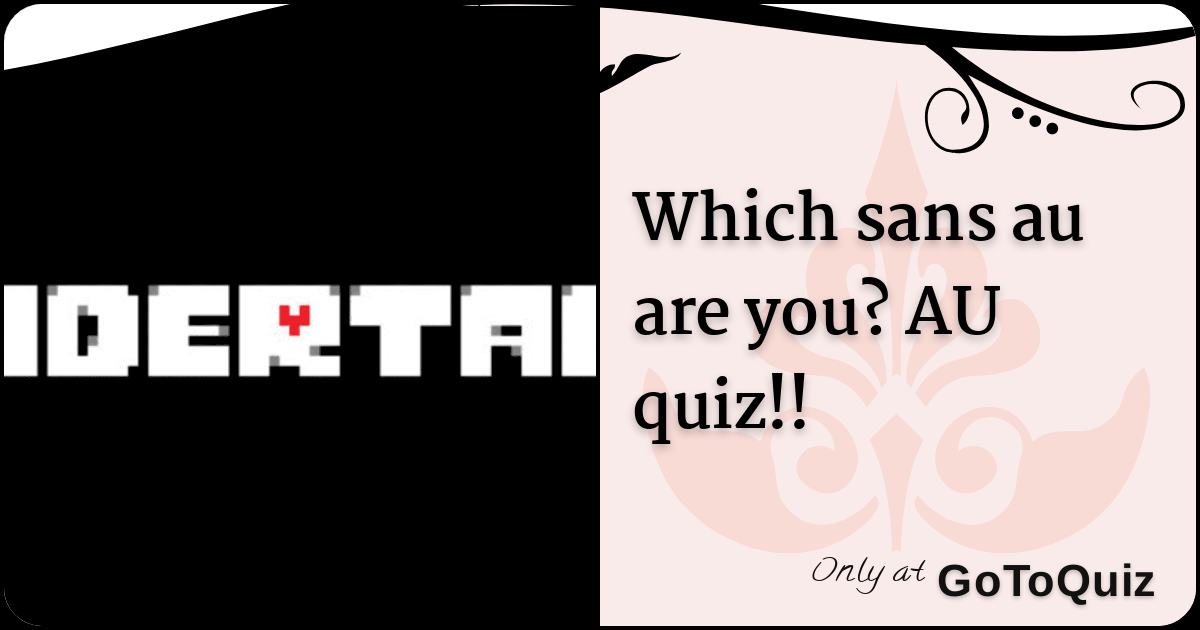 AU Sans Quiz - Which AU Sans Are You?