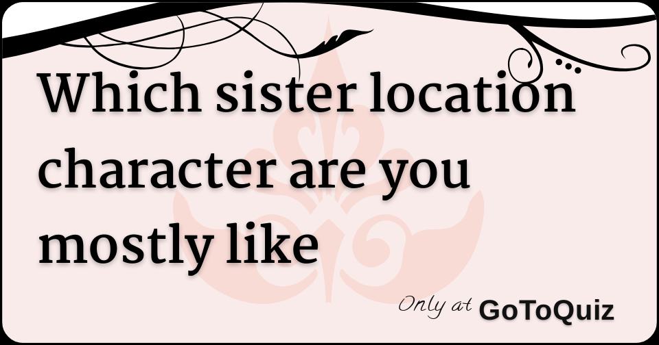 Which Sister Location Character are you? Quiz - ProProfs Quiz