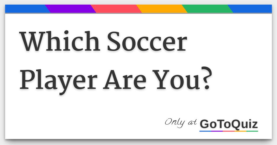 which-soccer-player-are-you