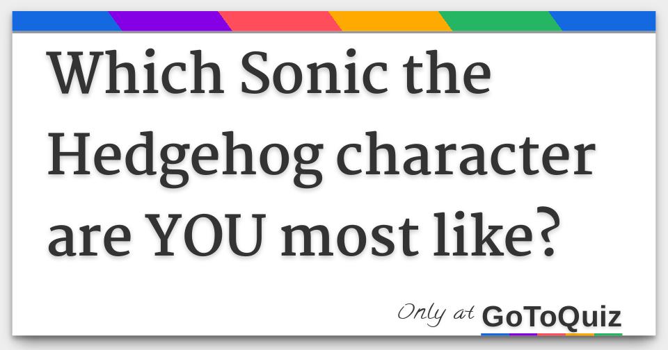 What Sonic the Hedgehog character are you?