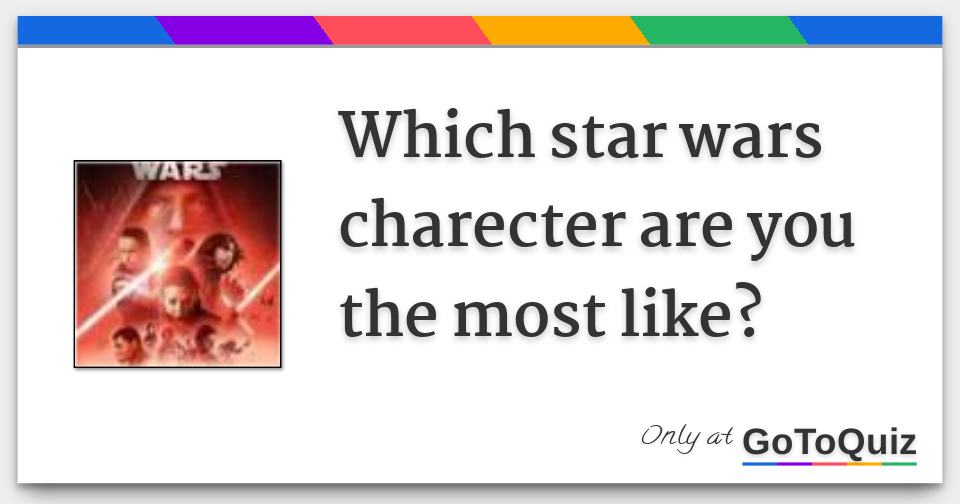 Which star wars charecter are you the most like?