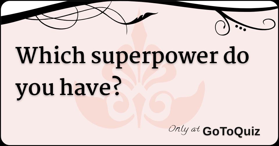 which-superpower-do-you-have