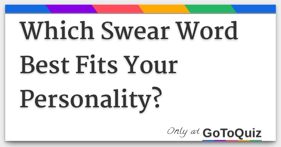 Which Swear Word Best Fits Your Personality 