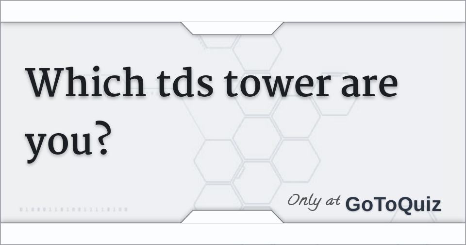 What TDS Tower are You? - Quiz