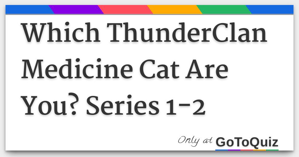 Which ThunderClan Medicine Cat Are You? Series 12