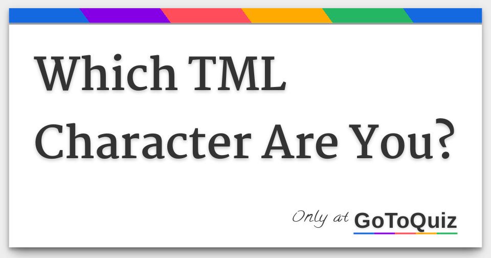 which-tml-character-are-you-comments-page-1