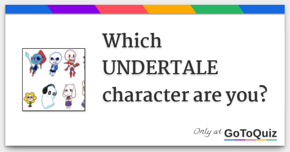 Undertale Quiz: Which Undertale Character Are You?