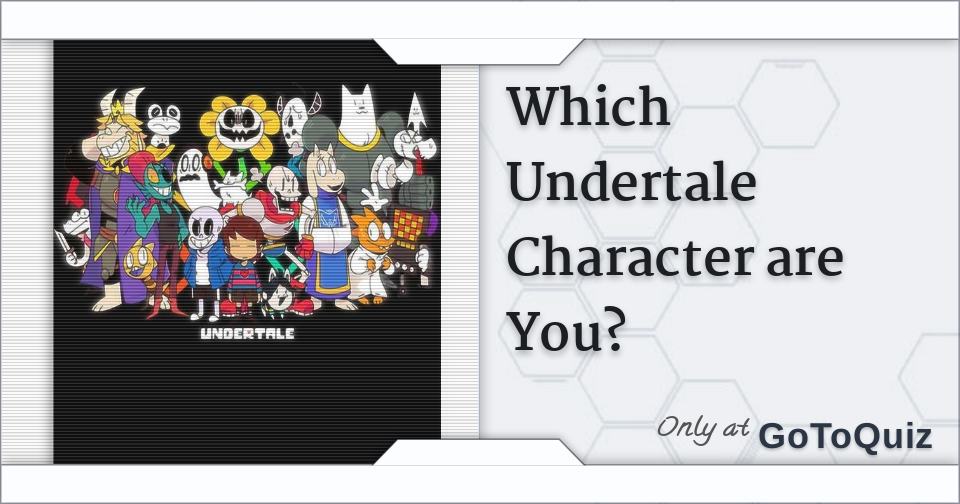I took an online quiz on what Undertale character I would be. Try it if you  want I guess :/ : r/Undertale