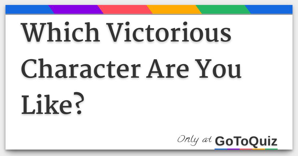 Which Victorious Character Are You?