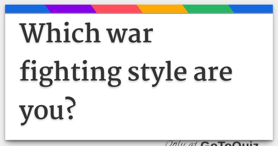 which-war-fighting-style-are-you