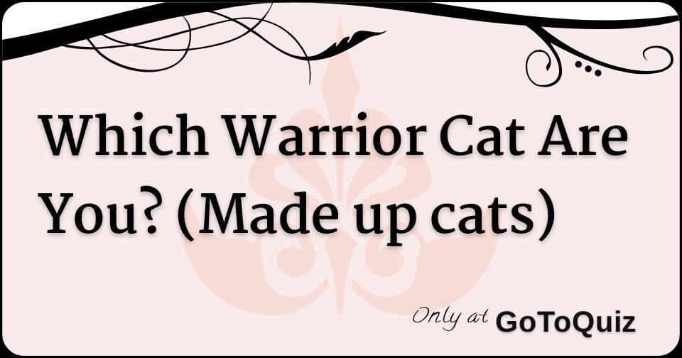 Which Warrior Cat Are You? (Made up cats)