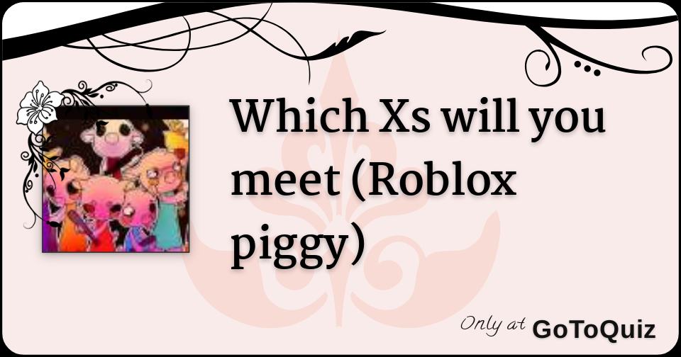 Which Xs Will You Meet Roblox Piggy - roblox piggy teleporter traps