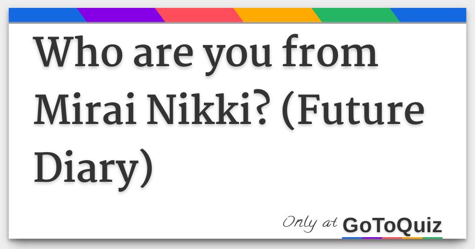 Which Mirai Nikki Character Are You? Mirai Nikki Quiz