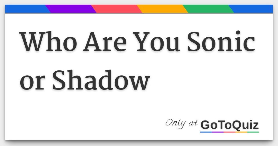 Are You Sonic, Shadow Or Silver The Hedgehog? - ProProfs Quiz