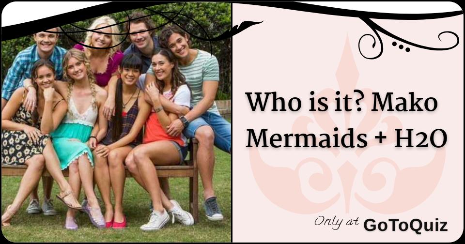 Mako Mermaids - Fãs - Game 3 - Quiz H2O e MAKO MERMAIDS! - #1 A