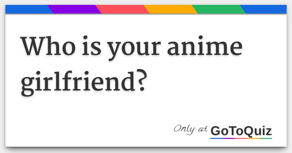 WHO'S MY ANIME GIRLFRIEND? (Worst Online Quiz Ever!) 